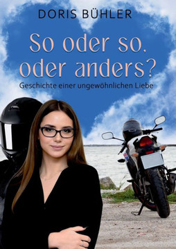 So oder so, oder anders?: Geschichte einer ungew?hnlichen Liebe So oder so, oder anders?: Geschichte einer ungew?hnlichen Liebe