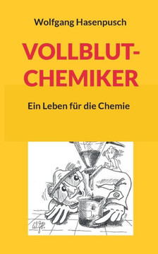 Vollblut-Chemiker: Ein Leben f?r die Chemie