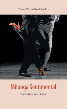 Milonga Sentimental: Geschichte einer Liebelei