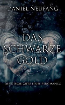 Das Schwarze Gold: Die Geschichte eines Bergmanns