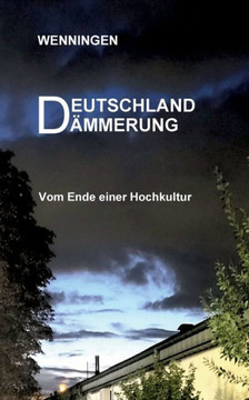 Deutschland D?mmerung: Vom Ende einer Hochkultur