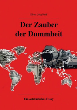Der Zauber der Dummheit: Ein ostdeutsches Essay