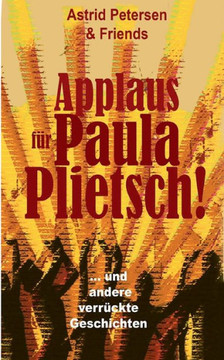 Applaus f?r Paula Plietsch!: ... und andere schr?ge Geschichten
