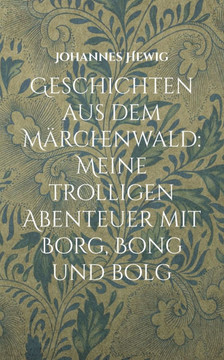 Geschichten aus dem M?rchenwald: Meine trolligen Abenteuer mit Borg, Bong und Bolg