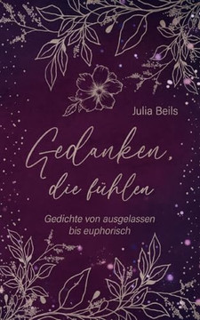 Gedanken die f?hlen: Gedichte von ausgelassen bis euphorisch