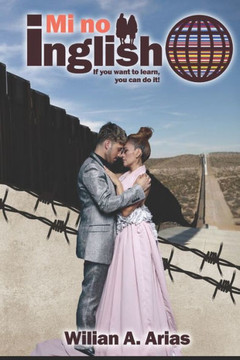 Mi No Inglish: If You Want To Learn, You Can Do It! (Spanish Edition)