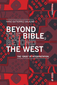 Beyond the Bible, Beyond the West: The ""Eros"" of Interpretation Beyond the Bible, Beyond the West: The ""Eros"" of Interpretation