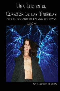 Una luz en el coraz?n de las tinieblas: El Guardi?n del Coraz?n de Cristal. Libro 4