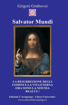 Salvator Mundi: La resurrezione degli uomini e la vita eterna ora sono la nostra realt?
