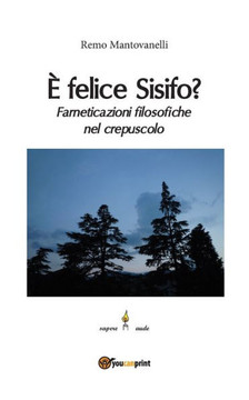 ? felice Sisifo? Farneticazioni filosofiche nel crepuscolo