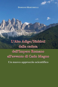 L'Alto Adige/S?dtirol dalla caduta dell'Impero Romano all'avvento di Carlo Magno