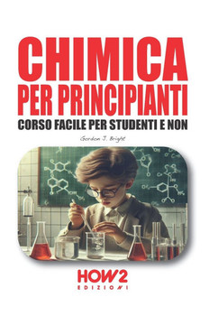 Chimica Per Principianti: Corso Facile per Studenti e Non