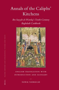 Annals of the Caliphs' Kitchens: Ibn Sayy&#257;r Al-Warr&#257;q's Tenth-Century Baghdadi Cookbook