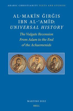 Al-Mak&#299;n &#486;ir&#487;is Ibn Al-&#703;am&#299;d: Universal History: The Vulgate Recension. from Adam to the End of the Achaemenids