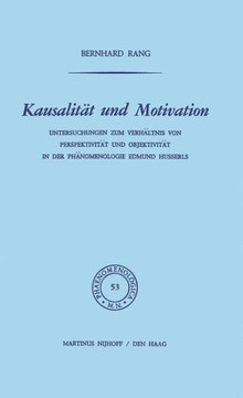 Kausalit?t Und Motivation: Untersuchungen Zum Verh?ltnis Von Perspektivit?t Und Objektivit?t in Der Ph?nomenologie Edmund Husserls