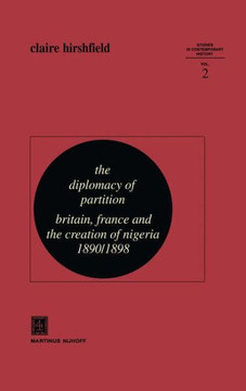 The Diplomacy of Partition: Britain, France and the Creation of Nigeria, 1890-1898