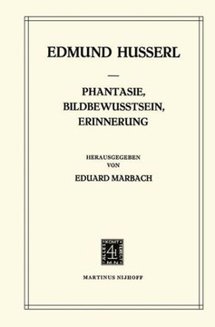Phantasie, Bildbewusstsein, Erinnerung: Zur Ph?nomenologie Der Anschaulichen Vergegenw?rtigungen Texte Aus Dem Nachlass (1898-1925)