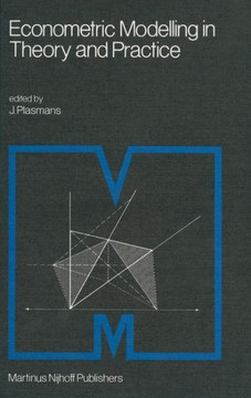 Econometric Modelling in Theory and Practice: Proceedings of a Franco-Dutch Conference Held at Tilburg University, April 1979