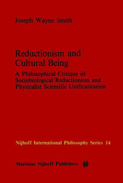 Reductionism and Cultural Being: A Philosophical Critique of Sociobiological Reductionism and Physicalist Scientific Unificationism