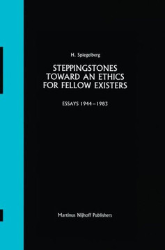 Steppingstones Toward an Ethics for Fellow Existers: Essays 1944-1983