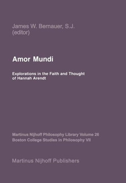 Amor Mundi: Explorations in the Faith and Thought of Hannah Arendt