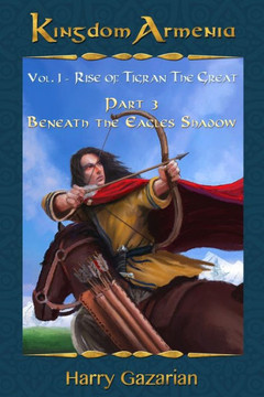 Kingdom Armenia Vol. 1: Rise Of Tigran The Great: Part 3: Beneath The Eagles Shadow