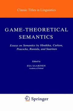 Game-Theoretical Semantics: Essays on Semantics by Hintikka, Carlson, Peacocke, Rantala and Saarinen