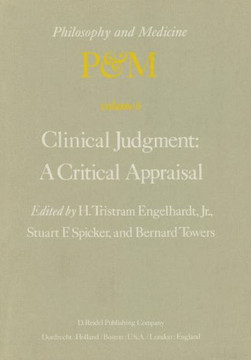 Clinical Judgment: A Critical Appraisal: Proceedings of the Fifth Trans-Disciplinary Symposium on Philosophy and Medicine Held at Los Angeles, Califor