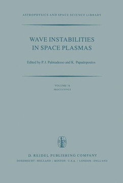 Wave Instabilities in Space Plasmas: Proceedings of a Symposium Organized Within the Xixth Ursi General Assembly Held in Helsinki, Finland, July 31-Au