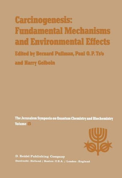 Carcinogenesis: Fundamental Mechanisms and Environmental Effects: Proceedings of the Thirteenth Jerusalem Symposium on Quantum Chemistry and Biochemis