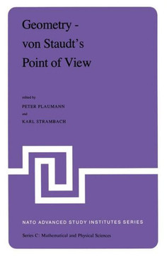Geometry -- Von Staudt's Point of View: Proceedings of the NATO Advanced Study Institute Held at Bad Windsheim, West Germany, July 21--August 1,1980