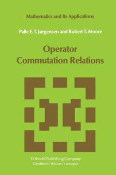 Operator Commutation Relations: Commutation Relations for Operators, Semigroups, and Resolvents with Applications to Mathematical Physics and Represen