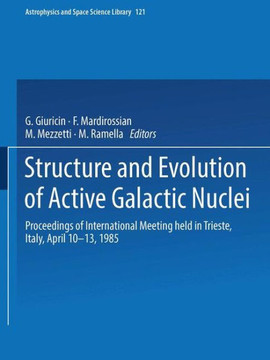 Structure and Evolution of Active Galactic Nuclei: International Meeting Held in Trieste, Italy, April 10-13, 1985
