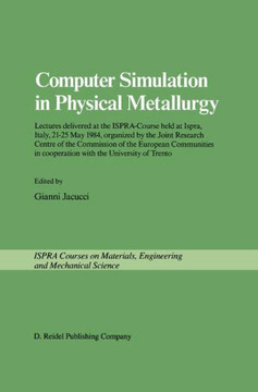 Computer Simulation in Physical Metallurgy: Lectures Delivered at the Ispra-Course Held at Ispra, Italy, May 21-25, 1984, Organized by the Joint Resea