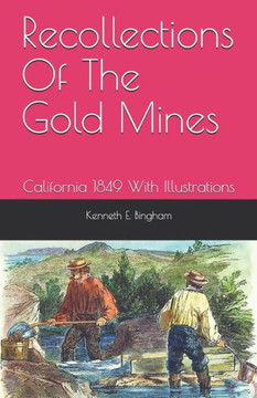 Recollections Of The Gold Mines: California 1849 With Illustrations
