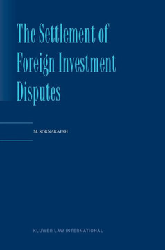 The Settlement of Foreign Investment Disputes The Settlement of Foreign Investment Disputes