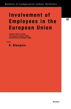 Involvement of Employees in the European Union: European Works Councils, the European Company Statute, Information and Consultation Rights Involvement of Employees in the European Union: European Works Councils, the European Company Statute, Information and Consultation Rights