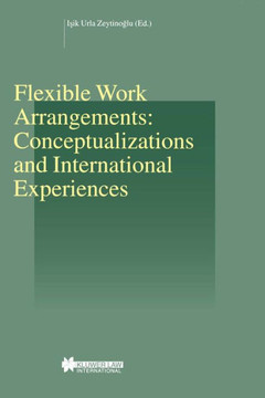 Flexible Work Arrangements: Conceptualizations and International Experiences: Conceptualizations and International Experiences