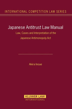 Japanese Antitrust Law Manual: Law, Cases and Interpretation of the Japanese Antimonopoly ACT