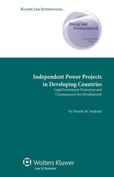 Independent Power Projects in Developing Countries: Legal Investment Protection and Consequences for Development Independent Power Projects in Developing Countries: Legal Investment Protection and Consequences for Development