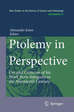 Ptolemy in Perspective: Use and Criticism of His Work from Antiquity to the Nineteenth Century