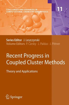 Recent Progress in Coupled Cluster Methods: Theory and Applications Recent Progress in Coupled Cluster Methods: Theory and Applications