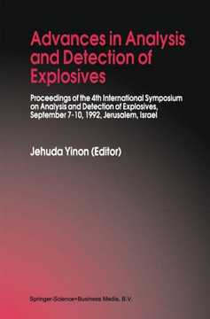 Advances in Analysis and Detection of Explosives: Proceedings of the 4th International Symposium on Analysis and Detection of Explosives, September 7-