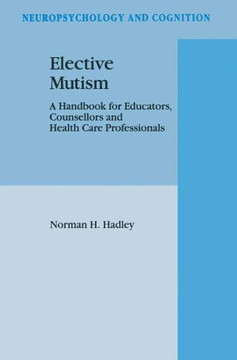 Elective Mutism: A Handbook for Educators, Counsellors and Health Care Professionals Elective Mutism: A Handbook for Educators, Counsellors and Health Care Professionals
