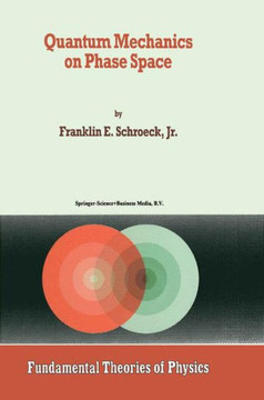 Quantum Mechanics on Phase Space Quantum Mechanics on Phase Space