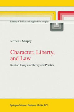 Character, Liberty and Law: Kantian Essays in Theory and Practice