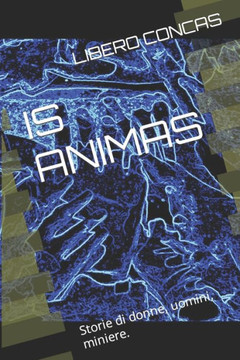 Is Animas: Storie Di Donne, Uomini, Miniere. (Italian Edition) Is Animas: Storie Di Donne, Uomini, Miniere. (Italian Edition)