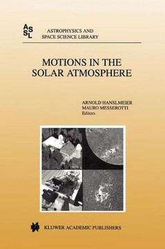 Motions in the Solar Atmosphere: Proceedings of the Summerschool and Workshop Held at the Solar Observatory Kanzelh?he K?rnten, Austria, September 1-1