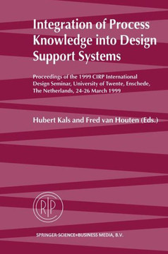 Integration of Process Knowledge Into Design Support Systems: Proceedings of the 1999 Cirp International Design Seminar, University of Twente, Ensched