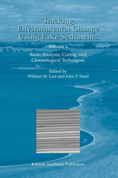 Tracking Environmental Change Using Lake Sediments, Volume 1: Basin Analysis, Coring, and Chronological Techniques